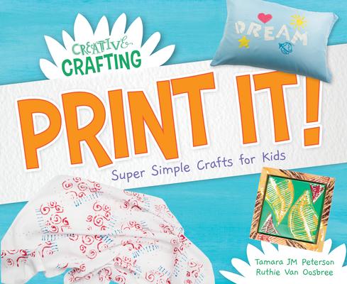 Print It! Super Simple Crafts for Kids