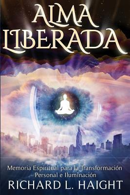 Alma Liberada: Memoria Espiritual para la Transformacion Personal e Iluminacion