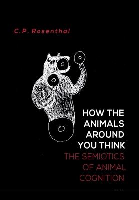 How the Animals Around You Think: The Semiotics of Animal Cognition