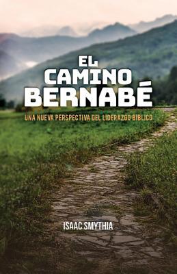 El Camino Bernab: Una nueva perspectiva del liderazgo biblico