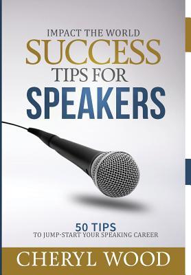 Success Tips for Speakers: 50 Tips To Jump-Start Your Speaking Career