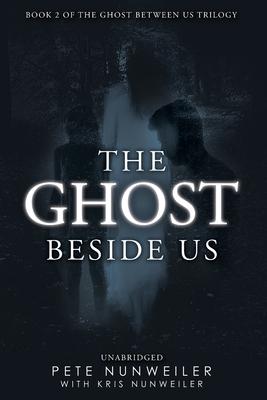 The Ghost Beside Us: Unabridged