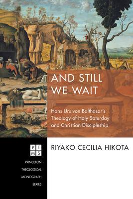 And Still We Wait: Hans Urs Von Balthasar's Theology of Holy Saturday and Christian Discipleship Subscription