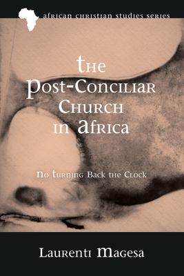 The Post-Conciliar Church in Africa: No Turning Back the Clock Subscription