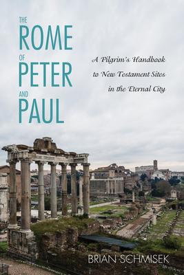 The Rome of Peter and Paul: A Pilgrim's Handbook to New Testament Sites in the Eternal City Subscription