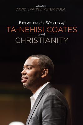 Between the World of Ta-Nehisi Coates and Christianity