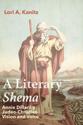 A Literary Shema: Annie Dillard's Judeo-Christian Vision and Voice