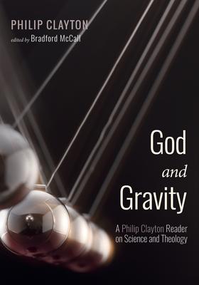 God and Gravity: A Philip Clayton Reader on Science and Theology Subscription
