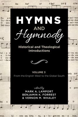 Hymns and Hymnody: Historical and Theological Introductions, Volume 3: From the English West to the Global South