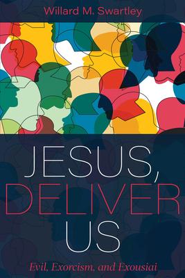 Jesus, Deliver Us: Evil, Exorcism, and Exousiai Subscription