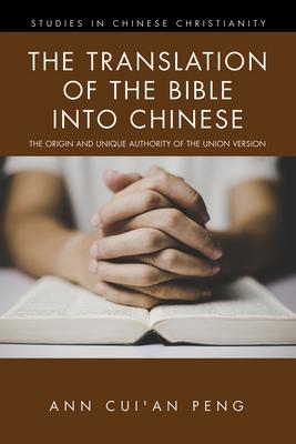 The Translation of the Bible into Chinese: The Origin and Unique Authority of the Union Version