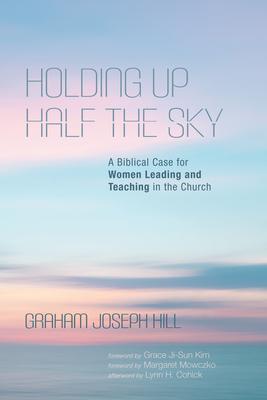Holding Up Half the Sky: A Biblical Case for Women Leading and Teaching in the Church Subscription