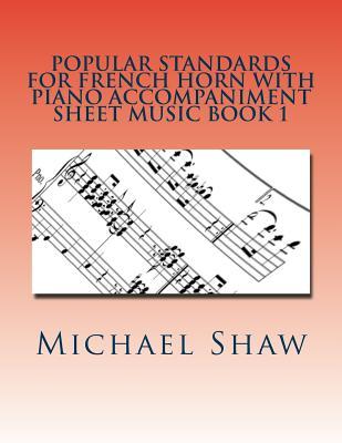 Popular Standards For French Horn With Piano Accompaniment Sheet Music Book 1: Sheet Music For French Horn & Piano