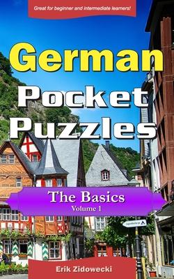 German Pocket Puzzles - The Basics - Volume 1: A collection of puzzles and quizzes to aid your language learning