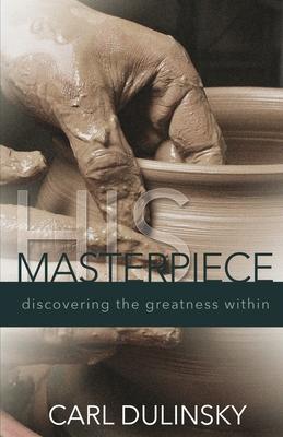 His Masterpiece: Discovering the Greatness Within