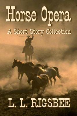 Horse Opera: A Collection of Short Western Stories