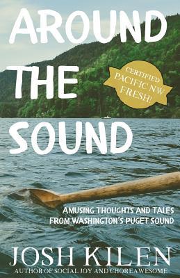 Around the Sound: Amusing Thoughts and Tales from Washington's Puget Sound