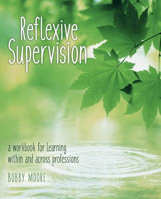 Reflexive Supervision: a workbook for learning within and across professions