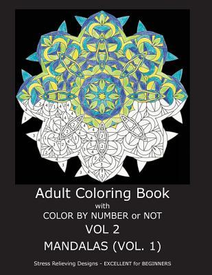 Adult Coloring Book with Color by Number or Not: Mandalas, Volume 1