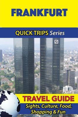 Frankfurt Travel Guide (Quick Trips Series): Sights, Culture, Food, Shopping & Fun