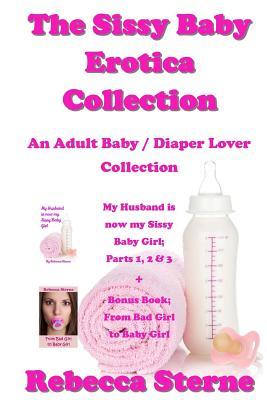 The Sissy Baby Erotica Collection: An Adult Baby / Diaper Lover Collection