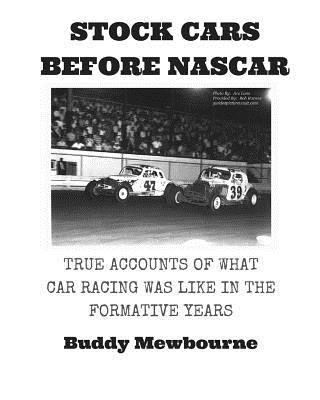 Stock Cars Before NASCAR: True Accounts of What Car Racing was Like in the Formative Years