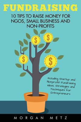 Fundraising: 10 Tips to Raise Money for NGOs, Small Business and Non-Profits (Including Startup and Nonprofit Fundraising Ideas, St Subscription