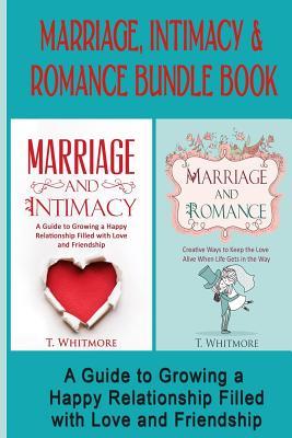 Marriage, Intimacy, & Romance Bundle Book: Creative Ways to Grow a Happy Relationship Filled with Love and Friendship Subscription