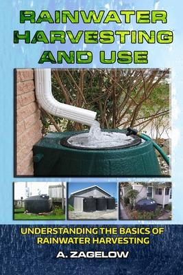 Rainwater Harvesting and Use: Understanding the Basics of Rainwater Harvesting