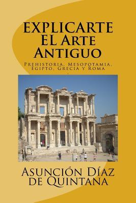 Explic-Arte: Historia del Arte Antiguo: Prehistoria, Mesopotamia, Egipto, Grecia y Roma