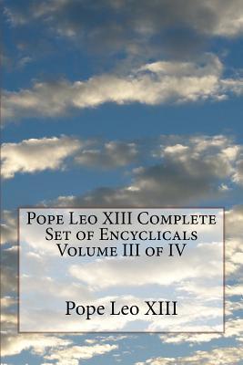 Pope Leo XIII Complete Set of Encyclicals Volume III of IV