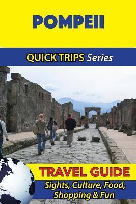 Pompeii Travel Guide (Quick Trips Series): Sights, Culture, Food, Shopping & Fun