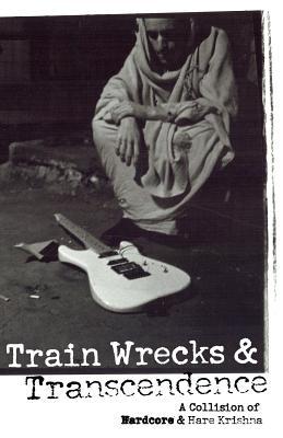 Train Wrecks & Transcendence: A Collision of Hardcore & Hare Krishna