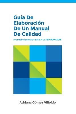 Gua de elaboracin de un Manual de Calidad: Procedimientos en base a la ISO 9001:2015