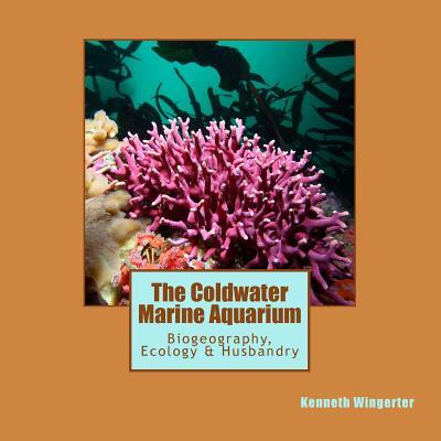 The Coldwater Marine Aquarium: Biogeography, Ecology & Husbandry