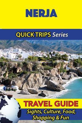 Nerja Travel Guide (Quick Trips Series): Sights, Culture, Food, Shopping & Fun