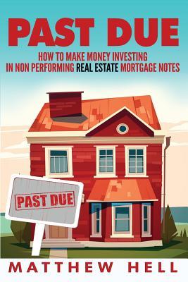 Past Due: How to Create Financial Freedom with Non Performing Notes