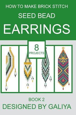 How to make brick stitch seed bead earrings. Book 2: 8 projects