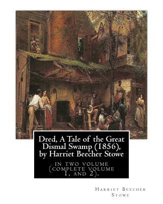 Dred, A Tale of the Great Dismal Swamp (1856), by Harriet Beecher Stowe: in two volume (complete volume 1, and 2).