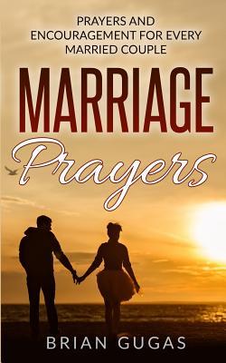 Marriage Prayers: Prayers and Encouragement for Every Married Couple