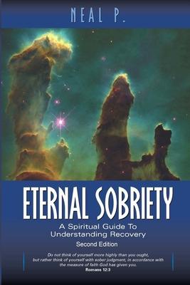 Eternal Sobriety: A Spiritual Guide To Understanding Recovery