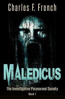 Maledicus: The Investigative Paranormal Society Book I