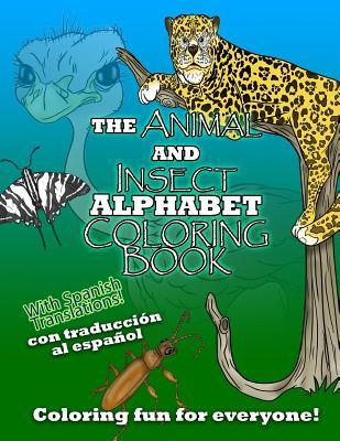 The Animal and Insect Alphabet Coloring Book: The ABCs with Animal and Insects including Spanish Translations!