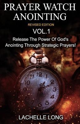 Prayer Watch Anointing Vol.1 Revised Edition: Release the power of God's anointing through strategic prayers