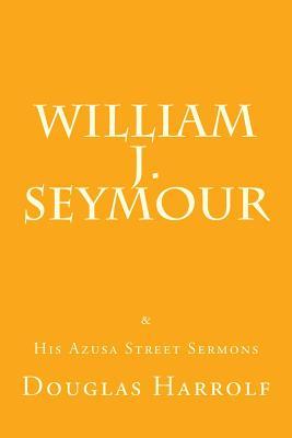 William J. Seymour & His Azusa Street Sermons