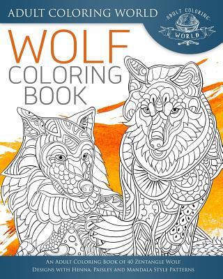 Wolf Coloring Book: An Adult Coloring Book of 40 Zentangle Wolf Designs with Henna, Paisley and Mandala Style Patterns Subscription