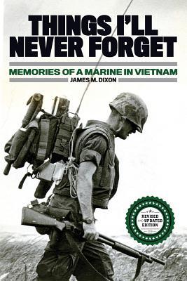 Things I'll Never forget: Memories of a Marine in Viet Nam