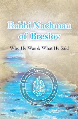 Rabbi Nachman of Breslov; Who He Was, and What He Said