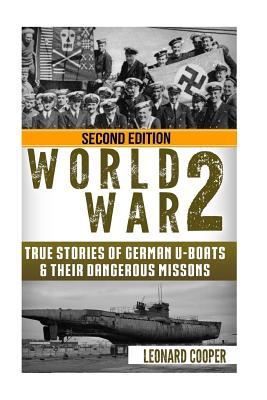 World War 2: True Stories of German UBoats & Their Dangerous Missions