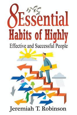 8 Essential Habits of Highly Effective and Successful People